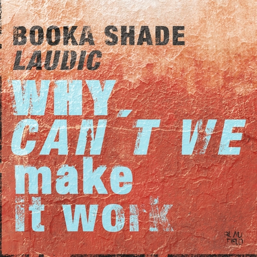 Booka Shade & Laudic - Why Can't We Make It Work [BFMB109]